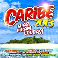 Caribe 2013 - Elas Ficam Loucas!