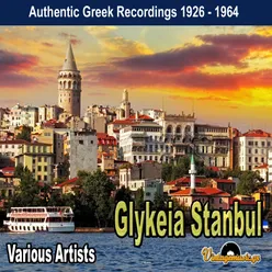Glykeia Stanbul  (Authentic Greek Recordings 1926 - 1964)