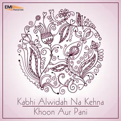 Kabhi Alwidah Na Kehna / Khoon Aur Pani