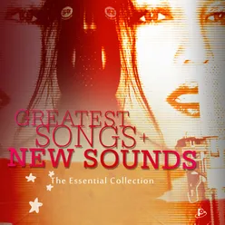 Greatest Songs + New Sounds (The Essential Collection)