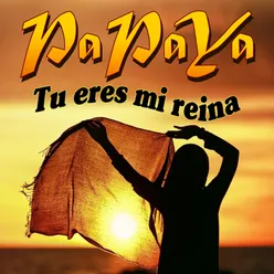 Papaya - Tu Eres Mi Reina (Versione Classica)
