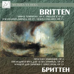 Britten: Simple Symphony, Op. 4 - Prelude and Fugue for 18-Part String Orchestra, Op. 29 - Violin Concerto, Op. 15