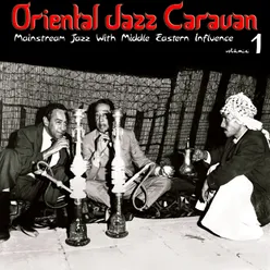 Oriental Jazz Caravan - Mainstream Jazz with Middle Eastern Influence, Vol. 1