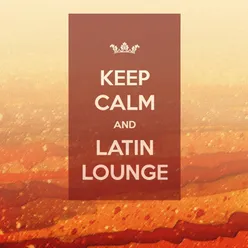 Keep Calm and Latin Lounge
