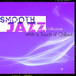 Smooth Jazz Collection (with a Touch of Chillout)