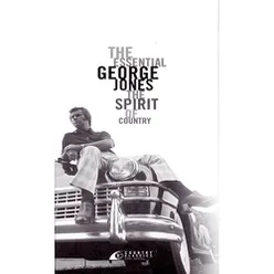 The Essential George Jones:  The Spirit Of Country