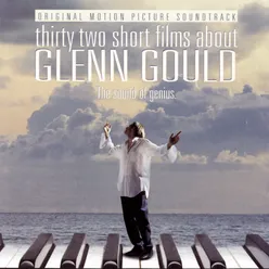32 Short Films About Glenn Gould: The Sound of Genius (Original Motion Picture Soundtrack)