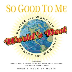 World's Best Praise and Worship: So Good To Me