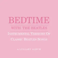 Bedtime With The Beatles - Instrumental Versions Of Classic Beatles Songs