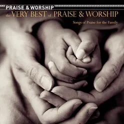 The Very Best of Praise & Worship: Songs of Praise for The Family