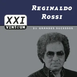 Vinteum XXI - 21 Grandes Sucessos - Reginaldo Rossi