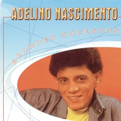 Grandes Sucessos - Adelino Nascimento