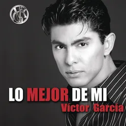 Lo Mejor De Mi... Victor Garcia