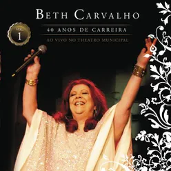Beth Carvalho - 40 Anos De Carreira - Ao Vivo No Theatro Municipal - Vol. 1