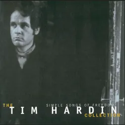 Simple Songs Of Freedom:  The Tim Hardin Collection