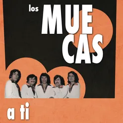 Los Muecas (A Tí)