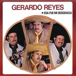 Gerardo Reyes (Esa Fue Mi Desgracia)