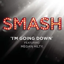 I'm Goin' Down (SMASH Cast Version featuring Megan Hilty)