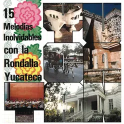 15 Melodías Inolvidables con la Rondalla Yucateca
