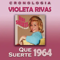 Violeta Rivas Cronología - Que Suerte (1964)