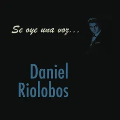 Se Oye Una Voz... Daniel Riolobos