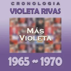 Violeta Rivas Cronología - Más Violeta (1965 - 1970)