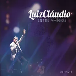 Luiz Claudio entre Amigos - Ao Vivo