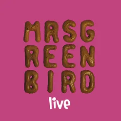 Mrs. Greenbird - Live