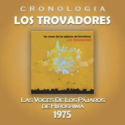 Los Trovadores Cronología - Las Voces de los Pájaros de Hiroshima (1975)