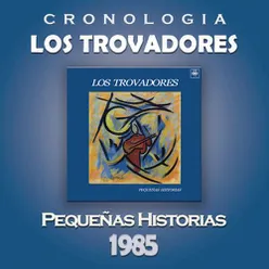 Los Trovadores Cronología - Pequeñas Historias (1985)
