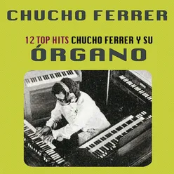 12 Top Hits Chucho Ferrer y su Órgano