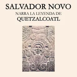 Salvador Novo, Narra la Leyenda de Quetzalcóatl