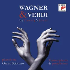 Wagner & Verdi - 1813-2013 -  Piano transcriptions by List & Tausig