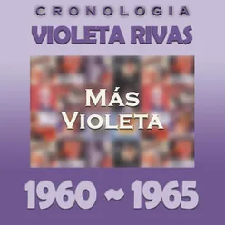 Violeta Rivas Cronología - Más Violeta (1960 - 1965)
