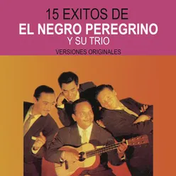 15 Éxitos de El Negro Peregrino y Su Trío (Versiones Originales)