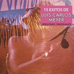 15 Éxitos de Luis Carlos Meyer (Versiones Originales)
