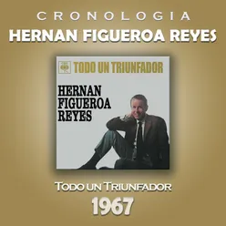 Hernan Figueroa Reyes Cronología - Todo un Triunfador (1967)