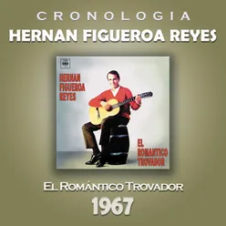 Hernan Figueroa Reyes Cronología - El Romántico Trovador (1967)