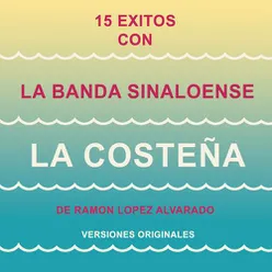 15 Éxitos  Con la Banda Sinaloense"La Costeña" de Ramón López Alvarado (Versiones Originales)
