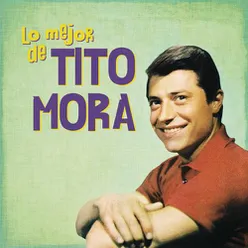 Lo Mejor de Tito Mora