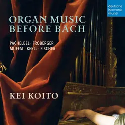 Organ Music Before Bach - Works by Pachelbel, Froberger, Muffat, a.o.