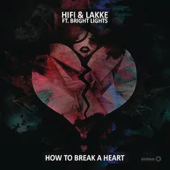 How To Break A Heart