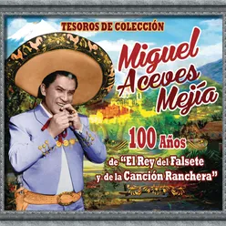Tesoros de Colección - 100 Años de "El Rey del Falsete y de la Canción Ranchera"