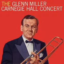 The Glenn Miller Carnegie Hall Concert (Live)