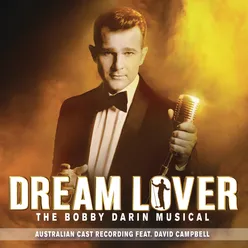 Dream Lover - The Bobby Darin Musical (Australian Cast Recording) feat. David Campbell