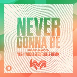 Never Gonna Be (YFS x WHOELSEBUTJUELZ Remix)
