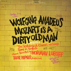 Wolfgang Amadeus Mozart Is a Dirty Old Man (The Scatological Canons and Songs Sung In English)