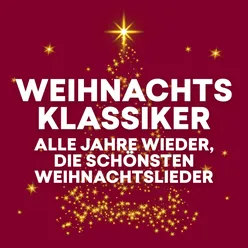 Weihnachtsklassiker - Alle Jahre wieder, die schönsten Weihnachtslieder