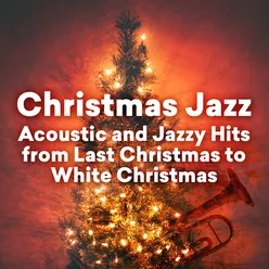 Christmas Jazz - Acoustic and Jazzy Hits from Last Christmas to White Christmas