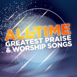 All Time Greatest Worship Songs Vol. 1